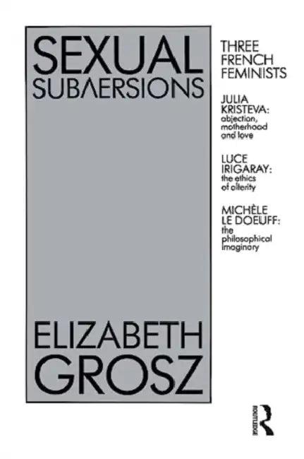 Sexual Subversions (English, Elizabethi Grosz)