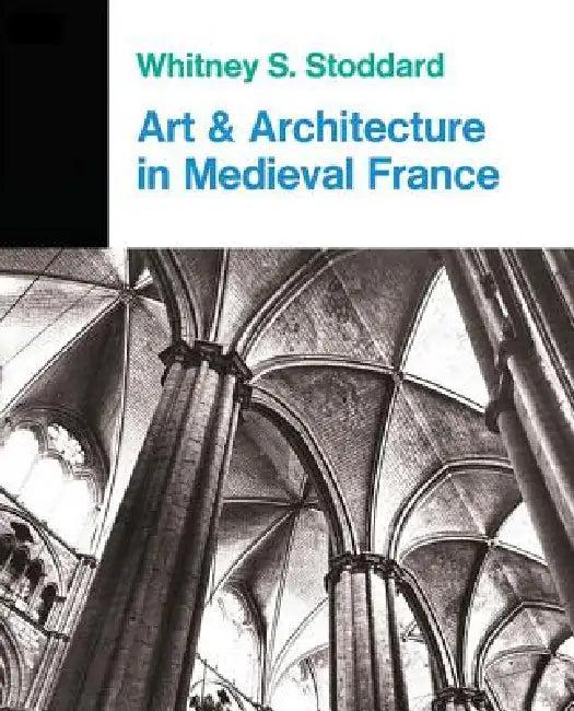 Art And Architecture In Medieval France (English, Whitney S. Stoddard)