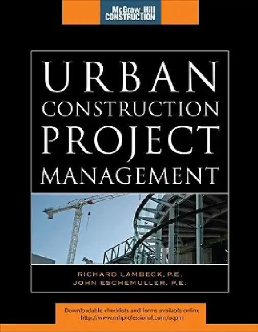 Urban Construction Project Management (McGraw-Hill Construction Series) (English, Richard Lambeck | John Eschemuller)