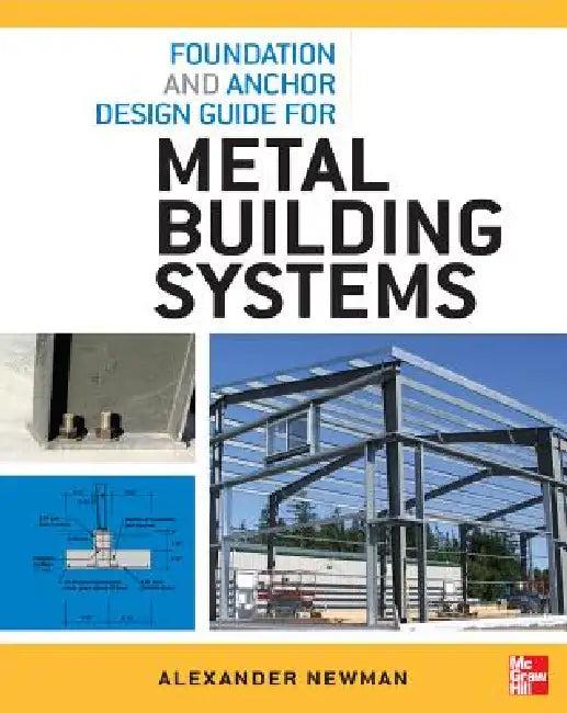 Foundation and Anchor Design Guide for Metal Building Systems (English, Alexander Newman)