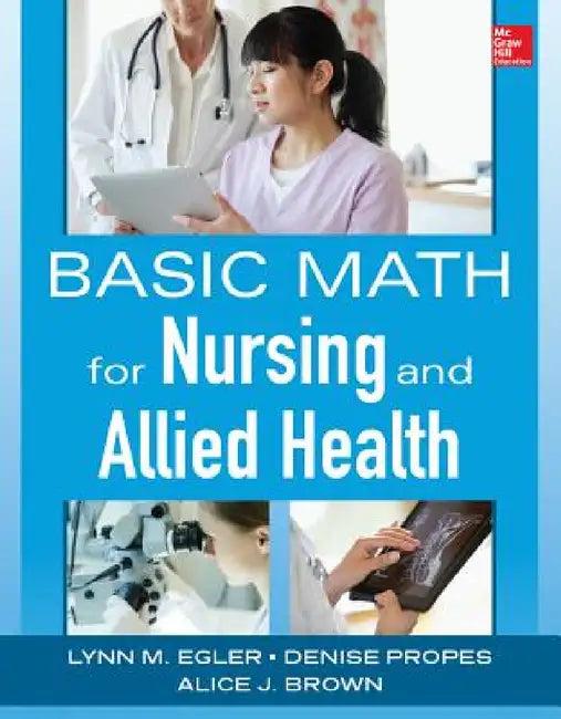 Basic Math for Nursing and Allied Health (English, Lynn M. Egler | Denise Propes | Alice J. Brown)