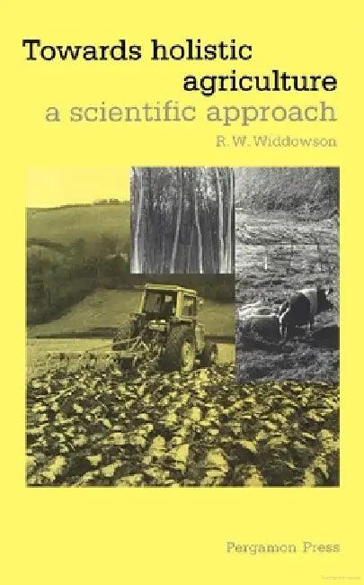 Towards Holistic Agriculture (English, R. W. Widdowson)