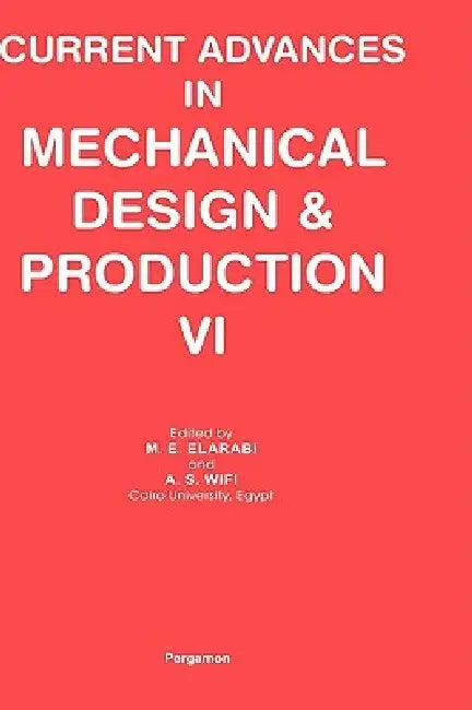 Current Advances in Mechanical Design and Production VI (English, M. E. Elarabi | A. S. Wifi)