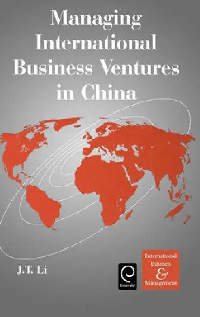 Managing International Business Ventures in China (English, J. T. Li)