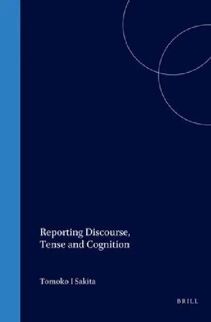 Reporting Discourse, Tense and Cognition (English, Tomoko Sakita)