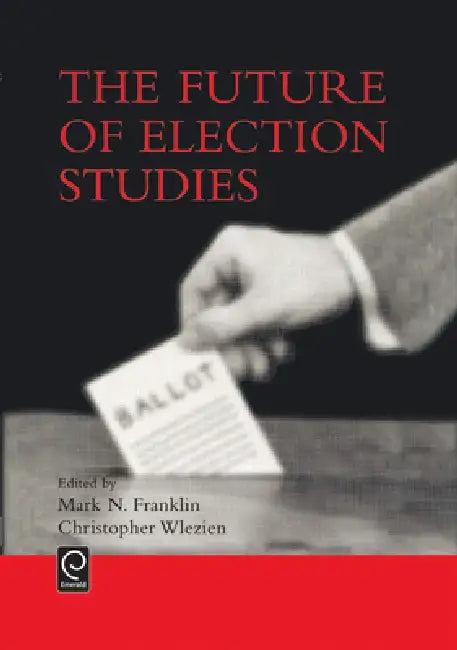 The Future of Election Studies (English, Mark N. Franklin | Christopher Wlezien)
