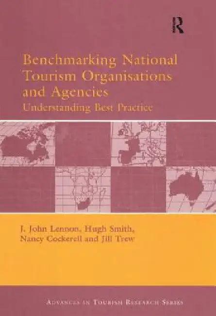 Benchmarking National Tourism Organisations and Agencies (English, John Lennon | Hugh Smith | Nancy Cockerell)