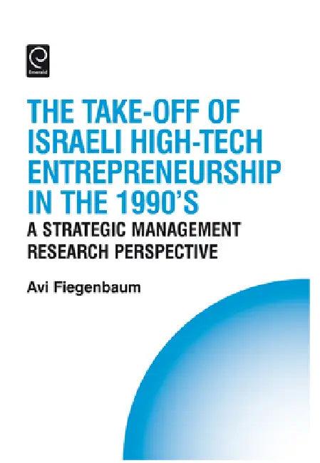 The Take-Off of Israeli High-Tech Entrepreneurship During the 1990s (English, Avi Fiegenbaum | Howard Thomas)