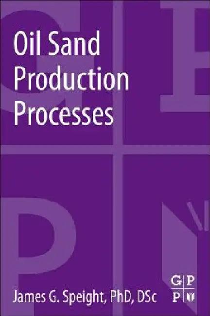 Oil Sand Production Processes (English, James G. Speight)
