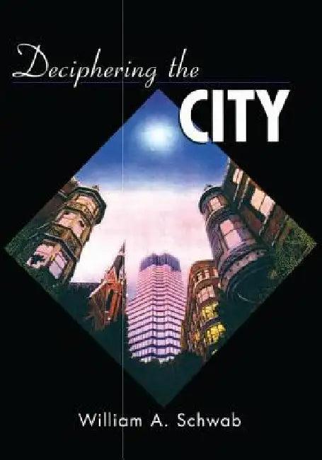 Deciphering the City (English, William A. Schwab)