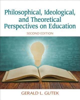 Philosophical, Ideological, and Theoretical Perspectives on Education (English, Gerald Gutek)