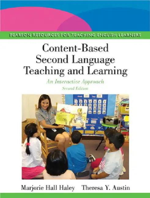Content-Based Second Language Teaching and Learning (English, Marjorie Hall Haley | Theresa Austin)