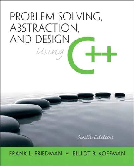 Problem Solving, Abstraction, and Design Using C++ (English, Frank Friedman | Elliot Koffman)