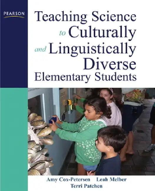 Teaching Science to Culturally and Linguistically Diverse Elementary Students (English, Amy Cox-Petersen | Leah Melber | Terri Patchen)