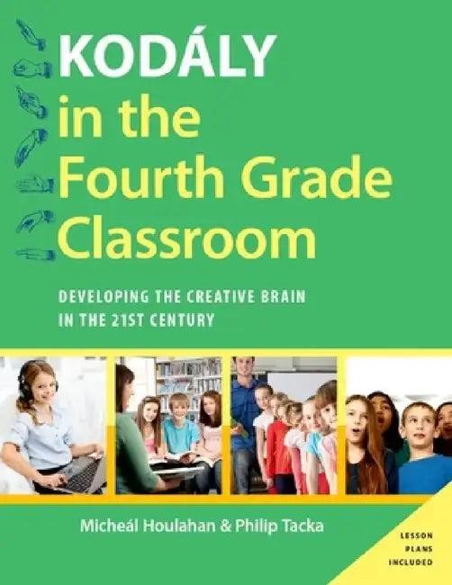 Kodaly in the Fourth Grade Classroom (English, Maicheaal Houlahan | Micheal Houlahan | Philip Tacka)