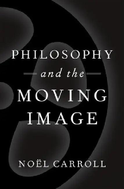 Philosophy and the Moving Image (English, Noël Carroll)