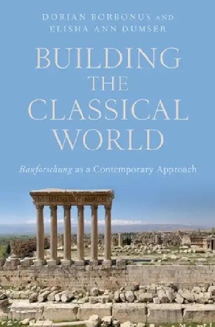 Building the Classical World (English, Elisha Ann Dumser | Dorian Borbonus)