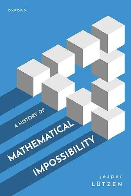 A History of Mathematical Impossibility (English, Jesper Lutzen)