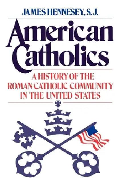 American Catholics (English, James J. Hennesey | John T. Ellis)