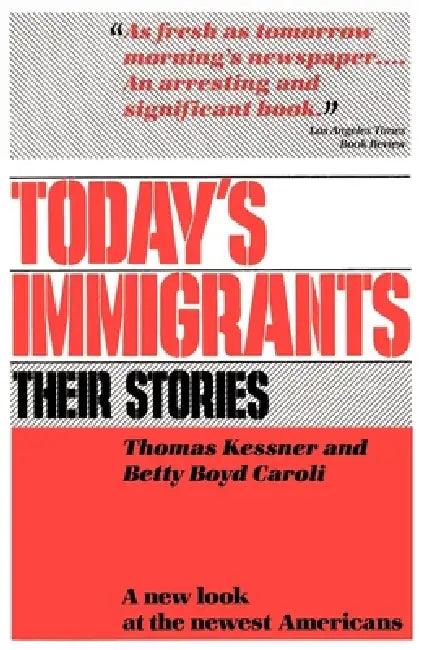 Today's Immigrants, Their Stories (English, Thomas Kessner | Betty Boyd Caroli | Betty Boyd Caroli)