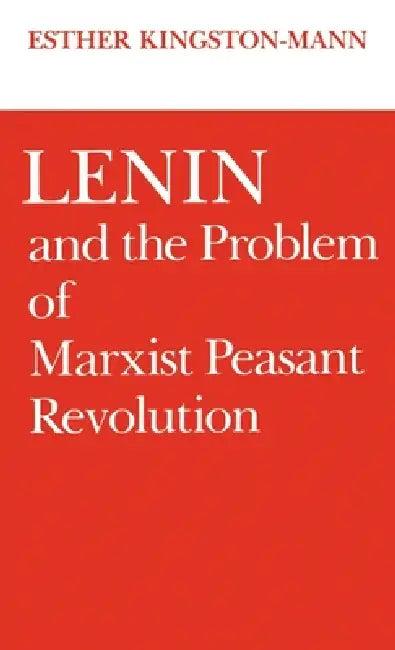 Lenin and the Problem of Marxist Peasant Revolution (English, Esther Kingston-Mann)