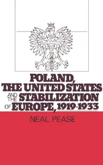 Poland, the United States, and the Stabilization of Europe, 1919-1933 (English, Neal Pease)