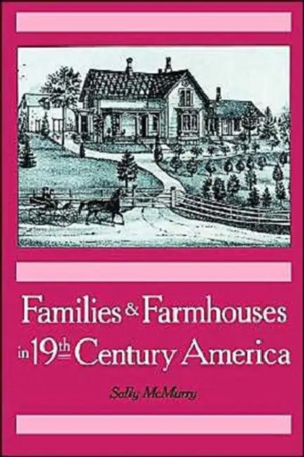 Families & Farmhouses in 19th-Century America (English, Sally Ann McMurry)