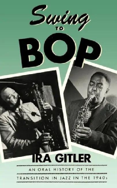 Swing to Bop (English, Ira Gitler)