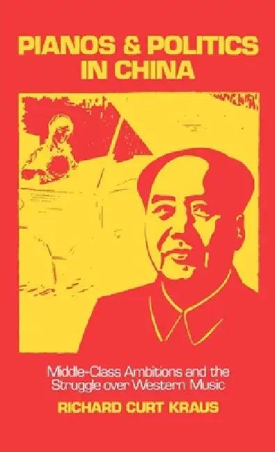 Pianos and Politics in China (English, Richard Curt Kraus)