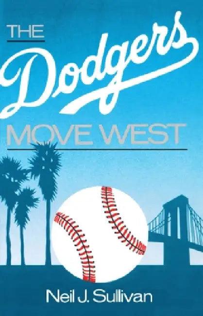 The Dodgers Move West (English, Neil Sullivan)