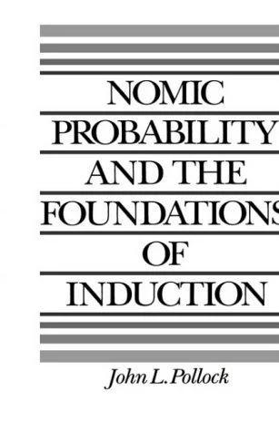 Nomic Probability and the Foundations of Induction (English, John L. Pollock)