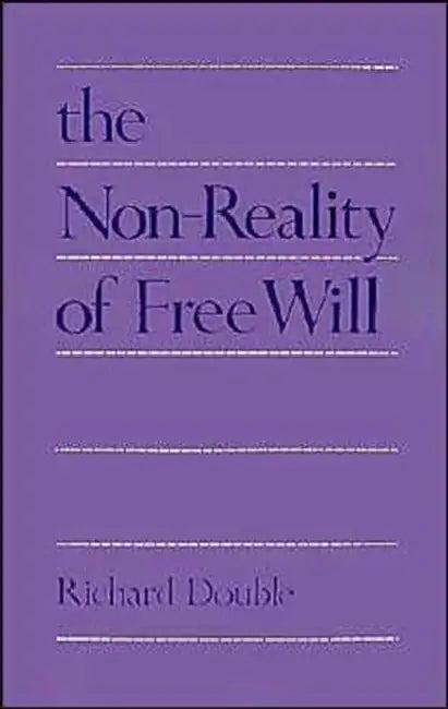 The Non-Reality of Free Will (English, Richard Double)