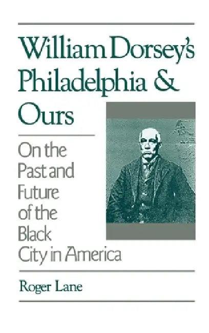 William Dorsey's Philadelphia and Ours (English, Roger Lane)