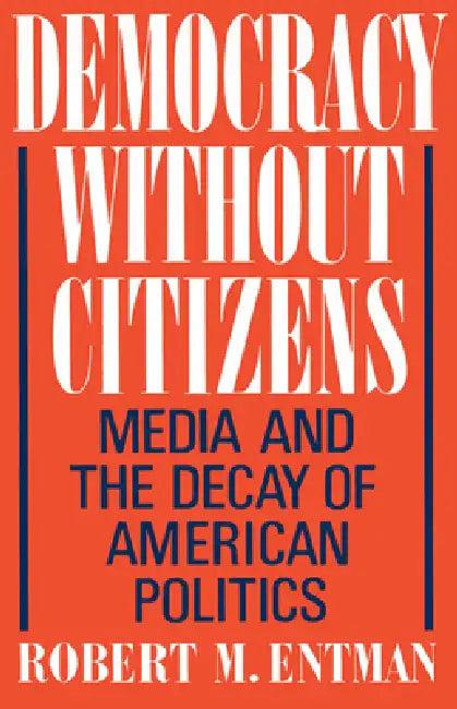 Democracy Without Citizens (English, Robert M. Entman)