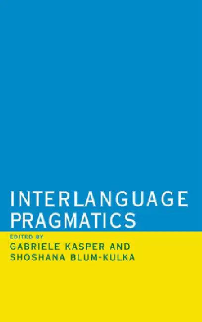Interlanguage Pragmatics (English, Gabriele Kasper | Shoshana Blum-Kulka)