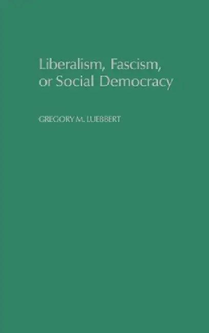 Liberalism, Fascism, or Social Democracy (English, Gregory M. Luebbert | David Collier | Seymour Martin Lipset)