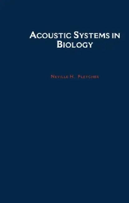 Acoustic Systems in Biology (English, Fletcher H. Fletcher | Neville H. Fletcher)