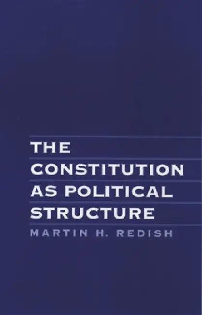 The Constitution as Political Structure (English, Martin H. Redish)
