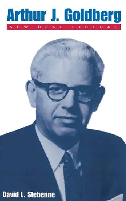 Arthur J. Goldberg (English, David L. Stebenne | Daniel L. Stebenne)