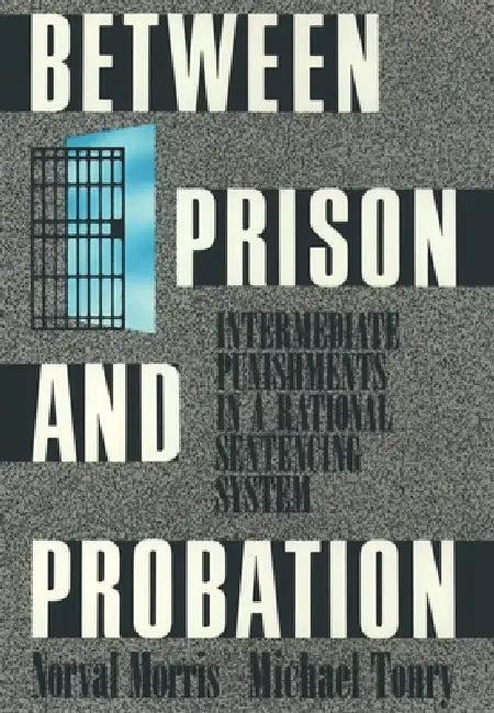 Between Prison and Probation (English, Norval Morris | Michael H. Tonry | Michael H. Tonry)