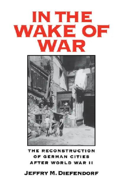 In the Wake of War (English, Jeffry M. Diefendorf)