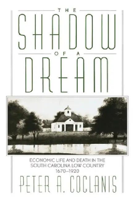 The Shadow of a Dream (English, Peter A. Coclanis)