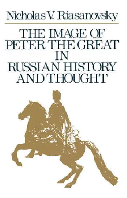 The Image of Peter the Great in Russian History and Thought (English, Nicholas Valentine Riasanovsky)