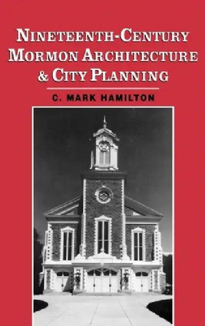 Nineteenth-Century Mormon Architecture and City Planning (English, C. Mark Hamilton | Charles Mark Hamilton)