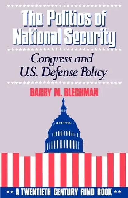 The Politics of National Security (English, Barry M. Blechman | W. Philip Ellis | W. Philip Ellis)
