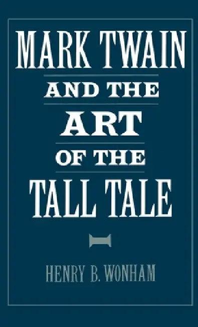 Mark Twain and the Art of the Tall Tale (English, Henry B. Wonham)