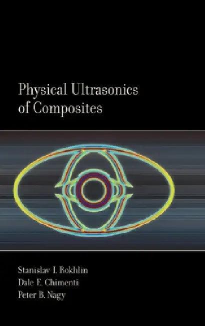 Physical Ultrasonics of Composites (English, Stanislav Rokhlin | Dale Chimenti | Peter Nagy)