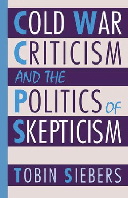 Cold War Criticism and the Politics of Skepticism (English, Tobin Siebers)