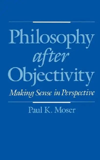Philosophy After Objectivity (English, Paul K. Moser)