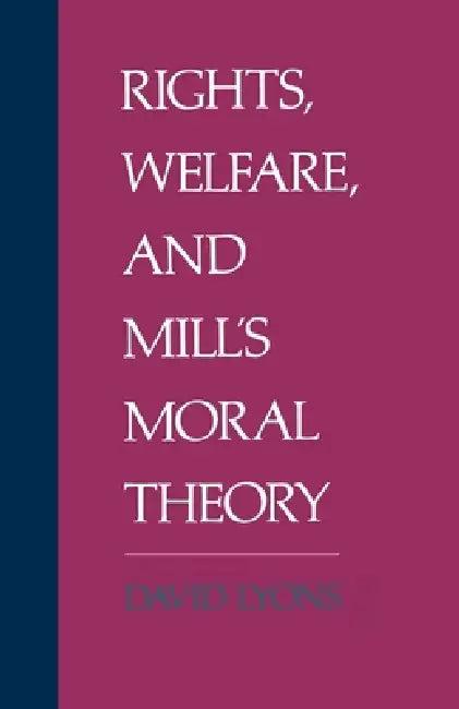 Rights, Welfare, and Mill's Moral Theory (English, David Lyons | Louis Lyons)